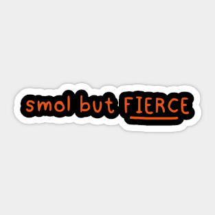 Smol but fierce (Orange) Sticker